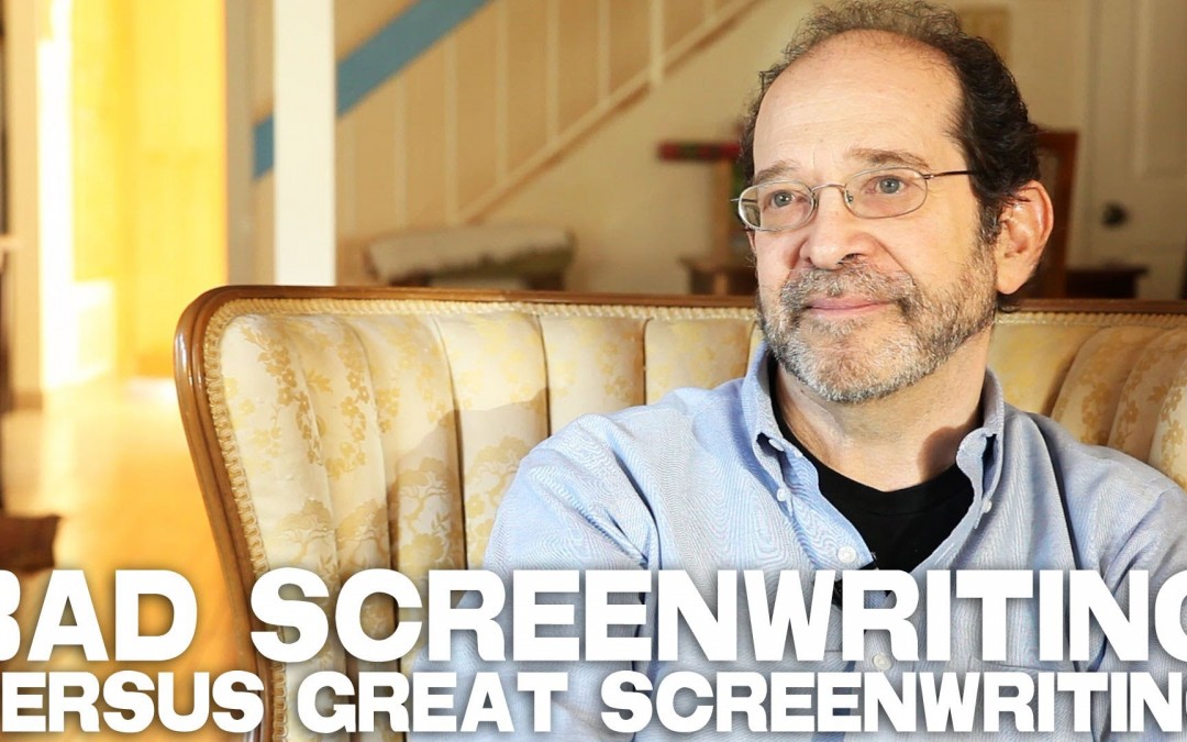 Bad Screenwriting Versus Great Screenwriting