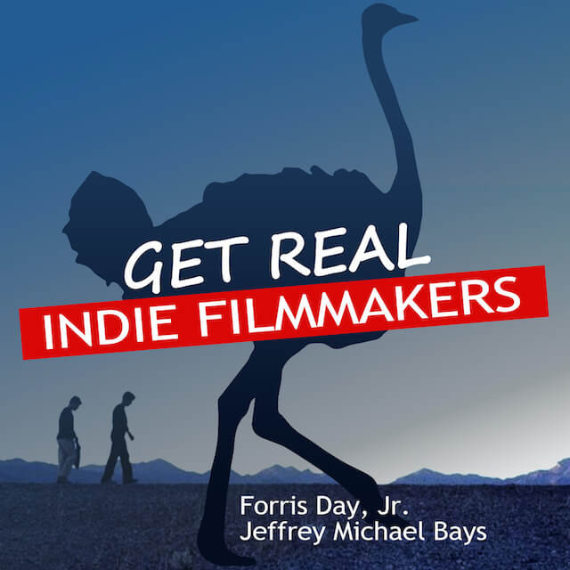 Get Real: Indie Filmmakers – Ep. 41